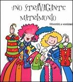 Uno stravagante matrimonio. Divertiti a vestirmi!