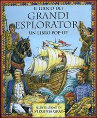 Il gioco dei grandi esploratori. Libro pop-up - Virginia Gray - copertina