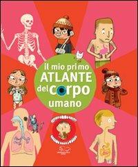 Il mio primo atlante del corpo umano - Benoît Delalandre,Benjamin Chaud,Jérémy Clapin - copertina