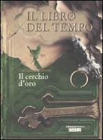 Il cerchio d'oro. Il libro del tempo. Vol. 3