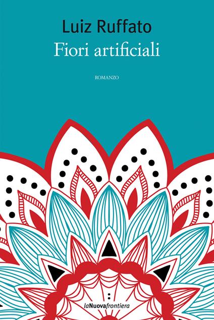 Fiori artificiali - Luiz Ruffato,G. De Marchis,Gian Luigi De Rosa - ebook