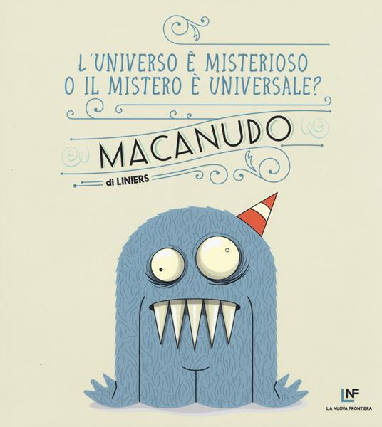 L'universo è misterioso o il mistero è universale? Macanudo. Vol. 7 - Liniers - copertina