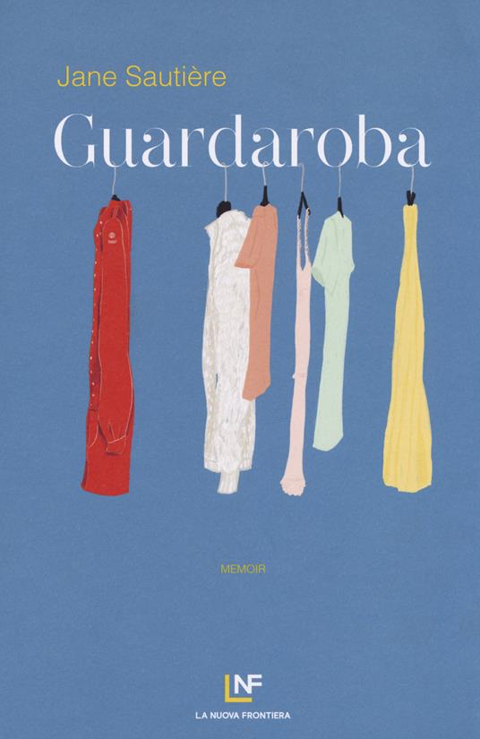 Guardaroba - Jane Sautière - Libro - La Nuova Frontiera - Liberamente | IBS