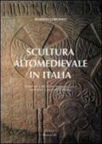 Scultura altomedievale in Italia. Materiali e tecniche di esecuzione, tradizioni e metodi di studio - Roberto Coroneo - copertina