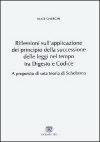 Riflessioni sull'applicazione del principio della successione delle leggi nel tempo tra digesto e codice. A proposito di una teoria di Scheltema - Alice Cherchi - copertina