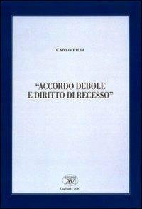 Accordo debole e diritto di recesso - Carlo Pilia - copertina