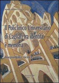 Il policlinico universitario di Cagliari tra identità e memoria. Insegnamento, ricerca, sanità - M. Chiara Cugusi - copertina