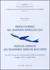 Profili giuridici del trasporto aereo low cost. Atti del 5° Congresso internazionale di diritto aeronautico (Cagliari, 20 e 21 aprile 2012) - copertina