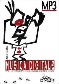 Musica digitale. MP3 la rivoluzione della musica digitale in rete - John Hedtke - copertina