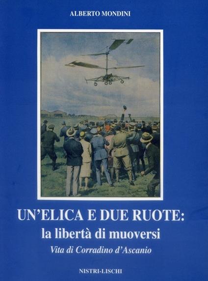 Un' elica e due ruote. Vita di Corradino D'Ascanio - Alberto Mondini - copertina