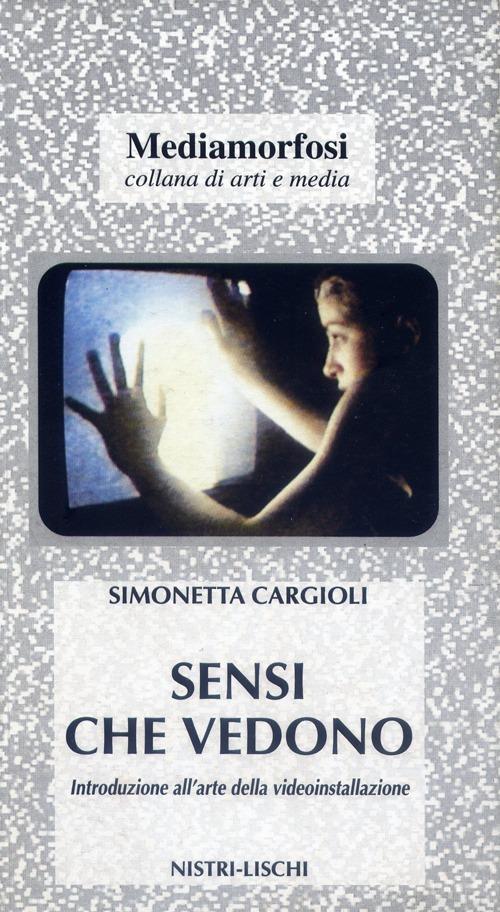 Sensi che vedono. Introduzione all'arte della video-installazione - Simonetta Cargioli - copertina