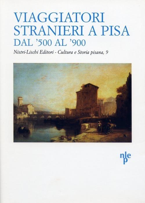 Viaggiatori stranieri a Pisa dal '500 al '900 - copertina