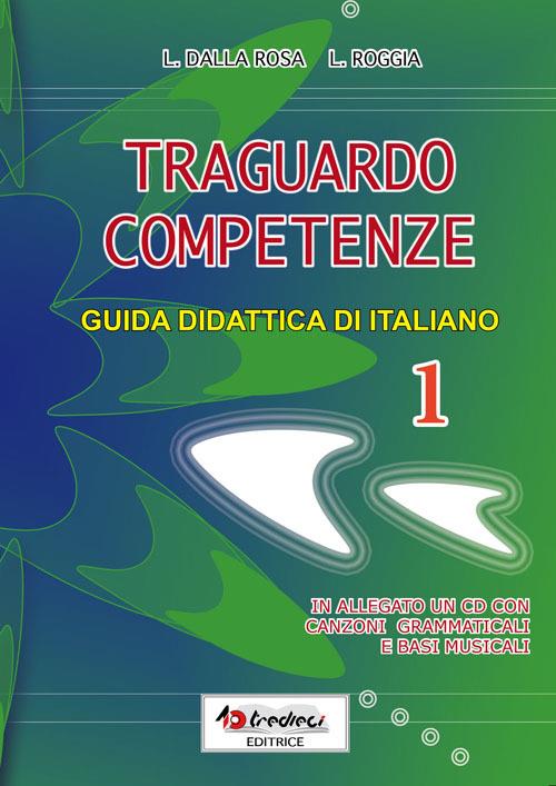 Traguardo competenze. Guida didattica di italiano. Vol. 1 - Lauretta Dalla Rosa,Liliana Roggia,Mariateresa Pozza - copertina