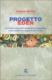 Progetto Eden. La problematica dell'investimento paradisiaco nelle relazioni di coppia e nel sociale - James Hollis - copertina