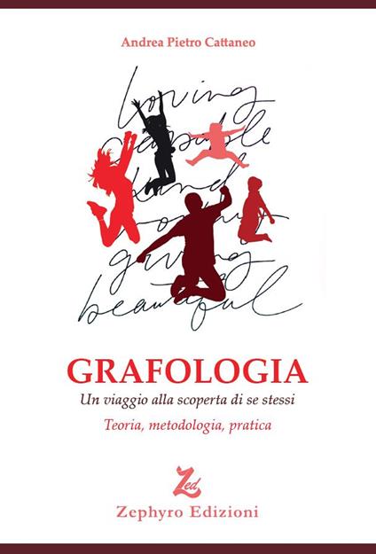 Grafologia. Un viaggio alla scoperta di se stessi. Teoria, metodologia, pratica - Andrea Pietro Cattaneo - copertina