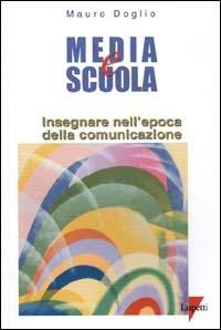 Media e scuola. Insegnare nell'epoca della comunicazione - Mauro Doglio - copertina