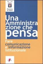 Un' amministrazione che pensa. Fare comunicazione e informazione istituzionale