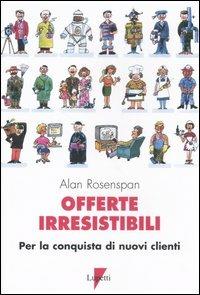 Offerte irresistibili. Per la conquista di nuovi clienti - Alan Rosenspan - copertina