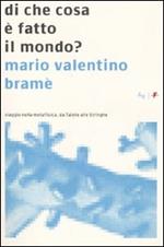 Di che cosa è fatto il mondo? Viaggio nella metafisica, da Talete alle Stringhe