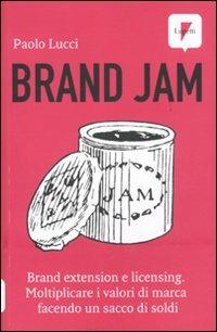Brand jam. Brand extension e licensing. Moltiplicare i valori di marca  facendo un sacco di soldi - Paolo Lucci - Libro - Lupetti - Marketing &  pubblicità | IBS