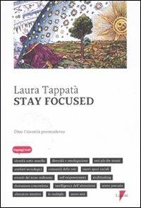 Stay focused. Oltre l'identità postmoderna - Laura Tappatà - copertina
