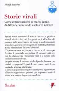 Image of Storie virali. Come creare racconti di marca capaci di diffondersi in modo esplosivo nel web