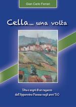 Cella... una volta. Vita e sogni di un ragazzo dell'Appennino pavese negli anni' 50