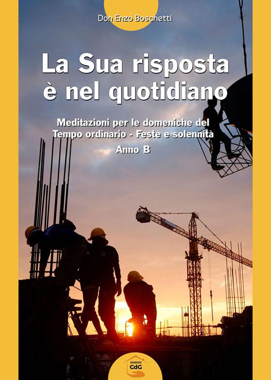 La La sua risposta è nel quotidiano. Meditazioni per le domeniche del tempo ordinario. Feste e solennità. Anno B - Enzo Boschetti - copertina