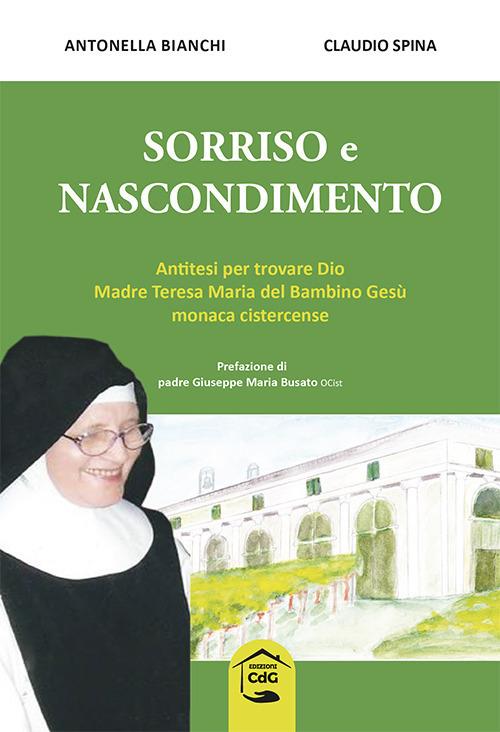 Sorriso e nascondimento. Antitesi per trovare Dio Madre Teresa Maria del Bambino Gesù monaca cistercense - Antonella Bianchi,Claudio Spina - copertina