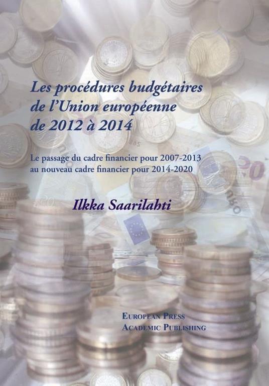 Les procédures budgétaires de l'Union européenne de 2012 à 2014. Le passage du cadre financier 2007-2013 au... cadre financier 2014-2020. Ediz. francese e inglese. Vol. 3 - Ilkka Saarilahti - copertina