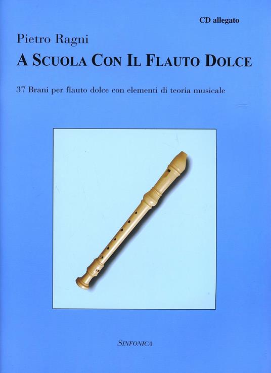 A scuola con il flauto dolce. Con CD Audio - Pietro Ragni - Libro -  Sinfonica Jazz Ediz. Musicali - | IBS