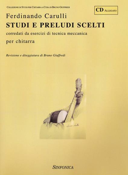 Studi e preludi scelti. Corredati da esercizi di tecnica meccanica per chitarra. Con CD-Audio - Ferdinando Carulli - copertina