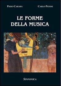 Le forme della musica - Piero Caraba,Carlo Pedini - copertina