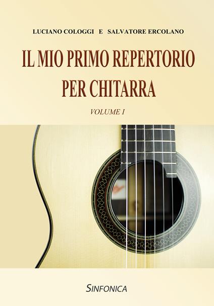 Il mio primo repertorio per chitarra. Metodo. Vol. 1 - Luciano Cologgi,Salvatore Ercolano - copertina