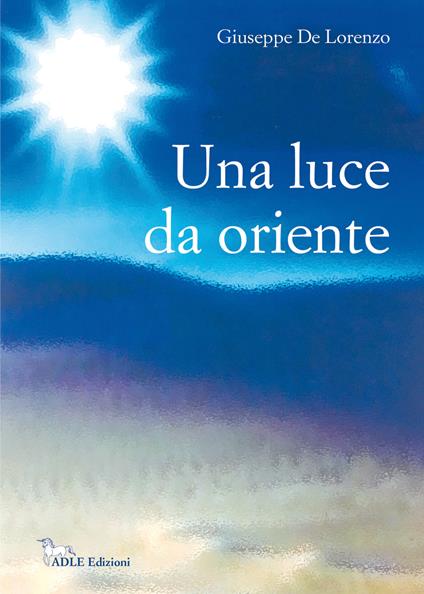 Una luce da oriente - Giuseppe De Lorenzo - copertina