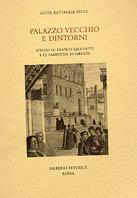 Palazzo Vecchio e dintorni. Franco Sacchetti e le fabbriche di Firenze - Lucia Battaglia Ricci - copertina