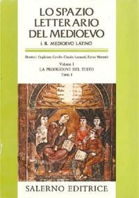Lo spazio letterario del Medioevo. Il Medioevo latino. Vol. 1/1: La produzione del testo - copertina