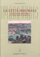 La città misurata. Tecniche e strumenti di rilevamento nei trattati a stampa del Cinquecento - Daniela Stroffolino - copertina