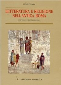 Letteratura e religione nell'antica Roma. Culture, contesti e credenze - Denis Feeney - copertina