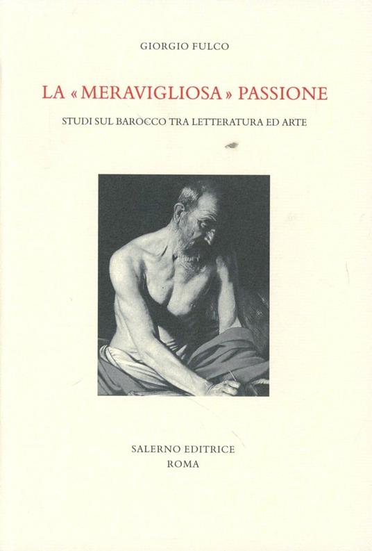 La «meravigliosa» passione. Studi sul barocco tra letteratura e arte - Giorgio Fulco - copertina
