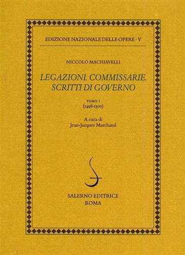 Legazioni. Commissarie. Scritti di governo. Vol. 1: 1498-1500. - Niccolò Machiavelli - 2