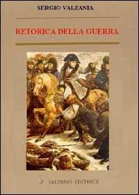 Retorica della guerra. Quando la violenza sostituisce la parola - Sergio Valzania - 3