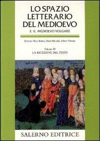 Lo spazio letterario del Medioevo. Il Medioevo volgare. Vol. 3: La ricezione del testo. - copertina