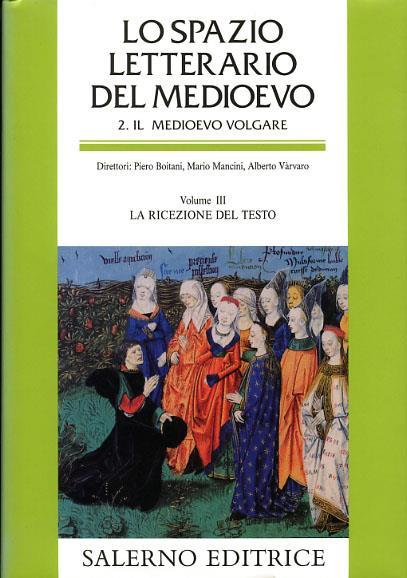 Lo spazio letterario del Medioevo. Il Medioevo volgare. Vol. 3: La ricezione del testo. - copertina