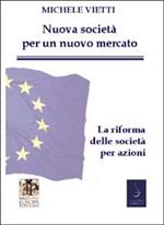 Nuove società per un nuovo mercato. La riforma delle società commerciali. In appendice: il testo della legge coordinato con la relazione ministeriale