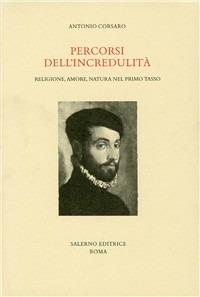 Percorsi dell'incredulità. Religione, amore, natura nel primo Tasso - Antonio Corsaro - copertina