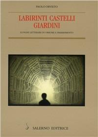 Labirinti, castelli, giardini. Luoghi letterari di orrore e smarrimento - Paolo Orvieto - copertina