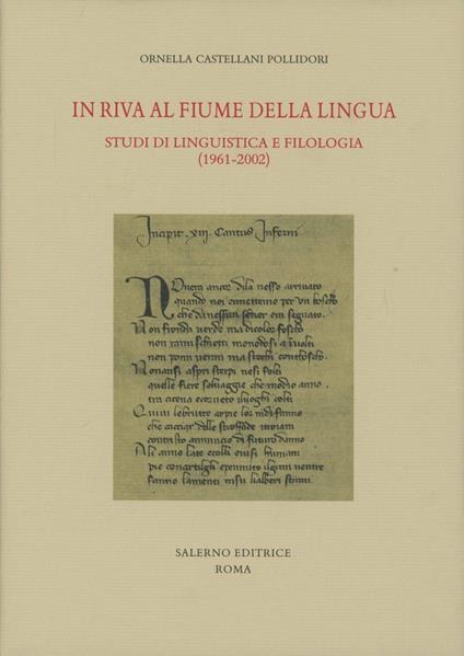 In riva al fiume della lingua. Studi di linguistica e filologia (1961-2002) - Ornella Castellani Pollidori - copertina