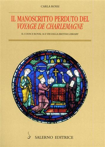 Il manoscritto perduto del «Voyage de Charlemagne». Il codice Royal 16EVIII della British Library - Carla Rossi - copertina