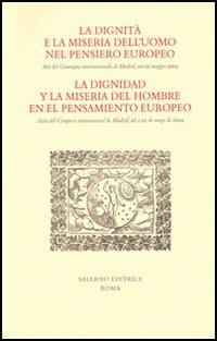 La dignità e la miseria dell'uomo nel pensiero europeo. Atti del Convegno internazionale (Madrid, 20-22 maggio 2004). Ediz. italiana e spagnola - 4